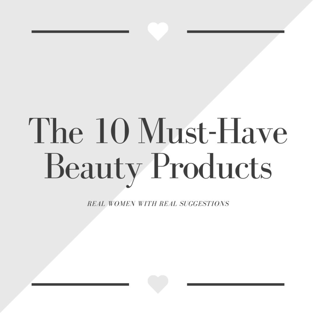 The 10 Must-Have Beauty Products