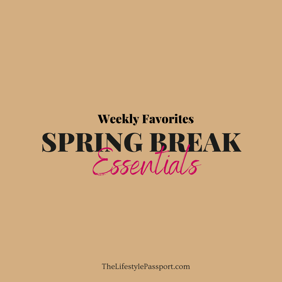 Weekly Favorites | Spring Break Essentials